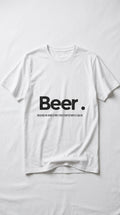 Beer. Because no good story ever started with a salad - T-shirt