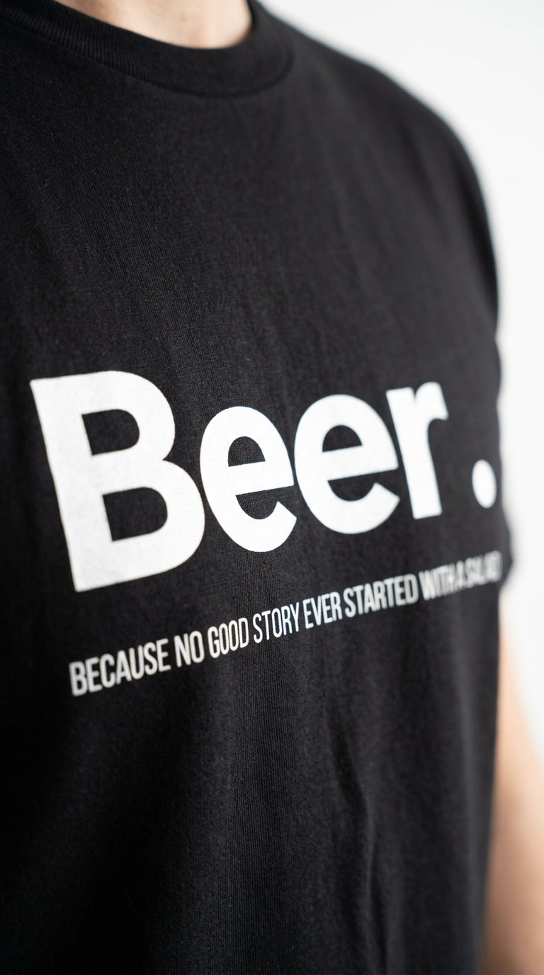 Beer. Because no good story ever started with a salad - T-shirt