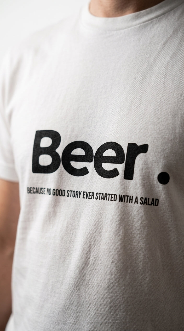 Beer. Because no good story ever started with a salad - T-shirt