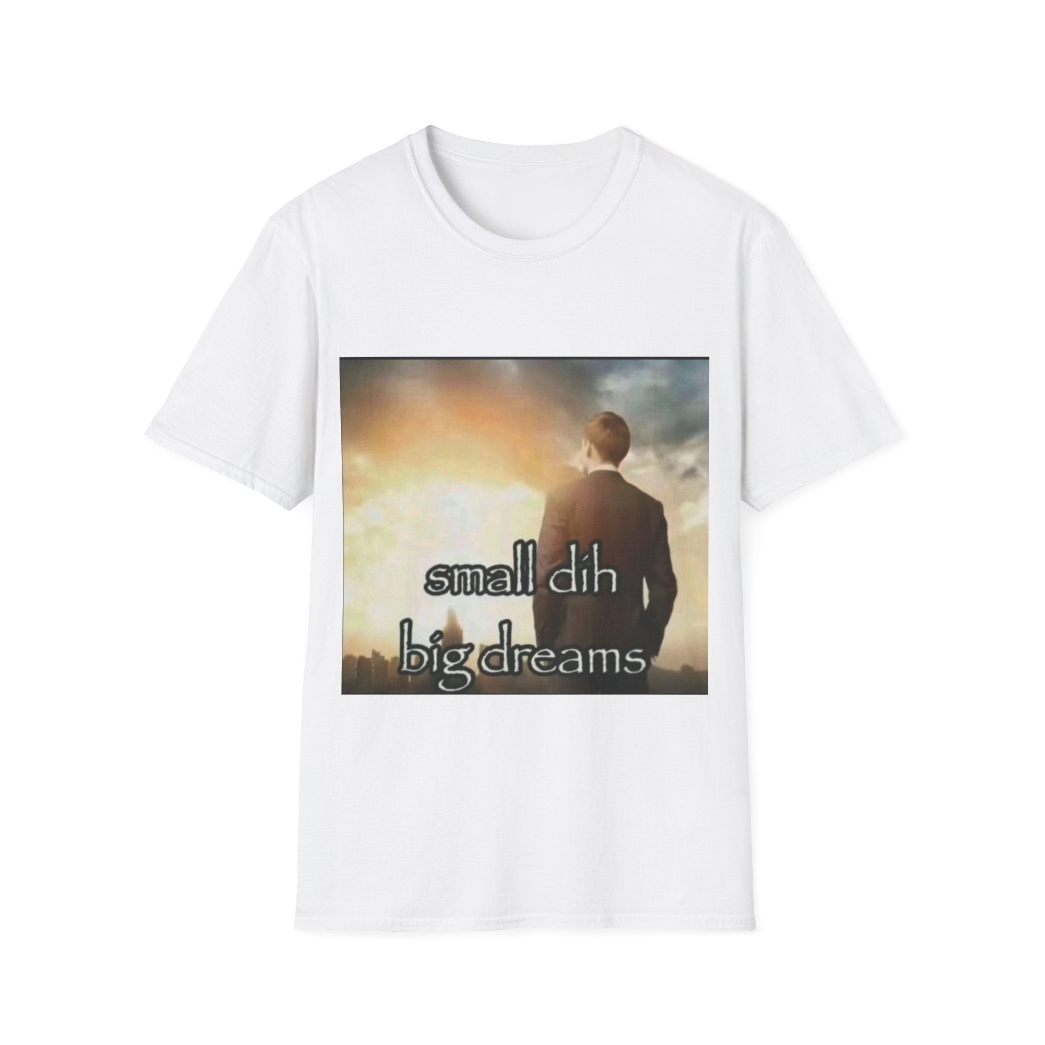 Small Dih Big Dreams - T-shirt