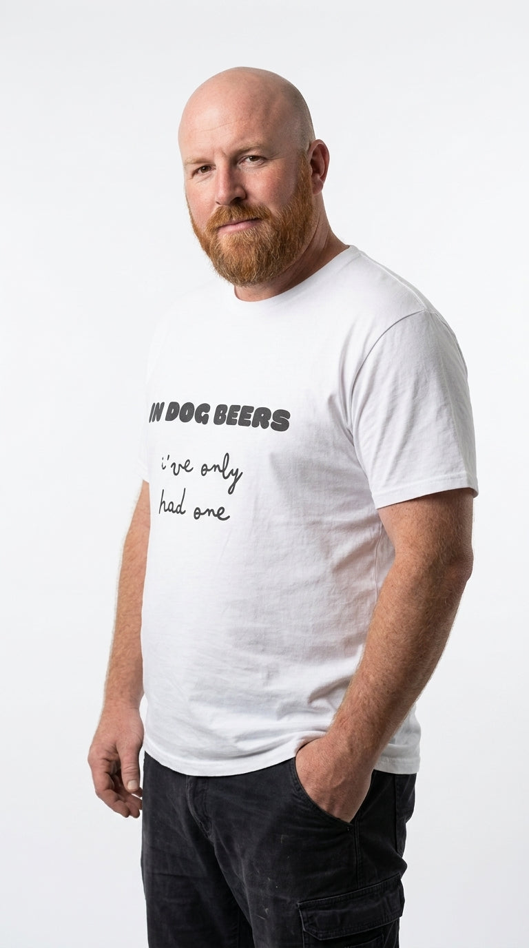 In dog beers I've only had one - T-Shirt