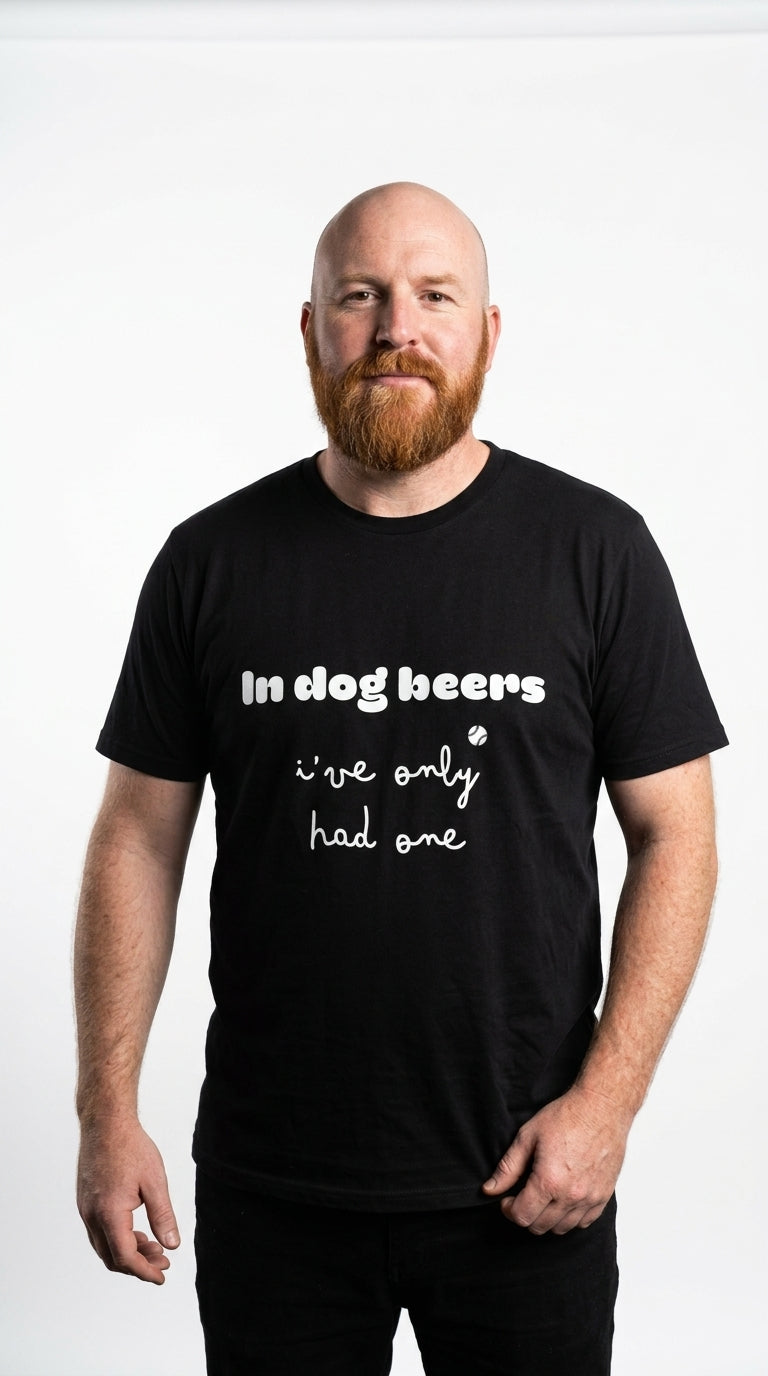 In dog beers I've only had one - T-Shirt