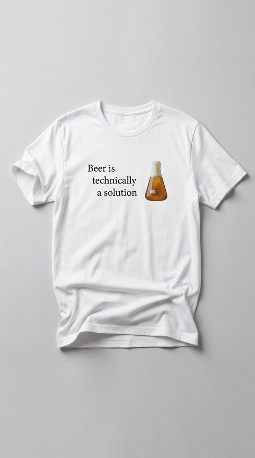 Beer Is Technically A Solution - T shirt