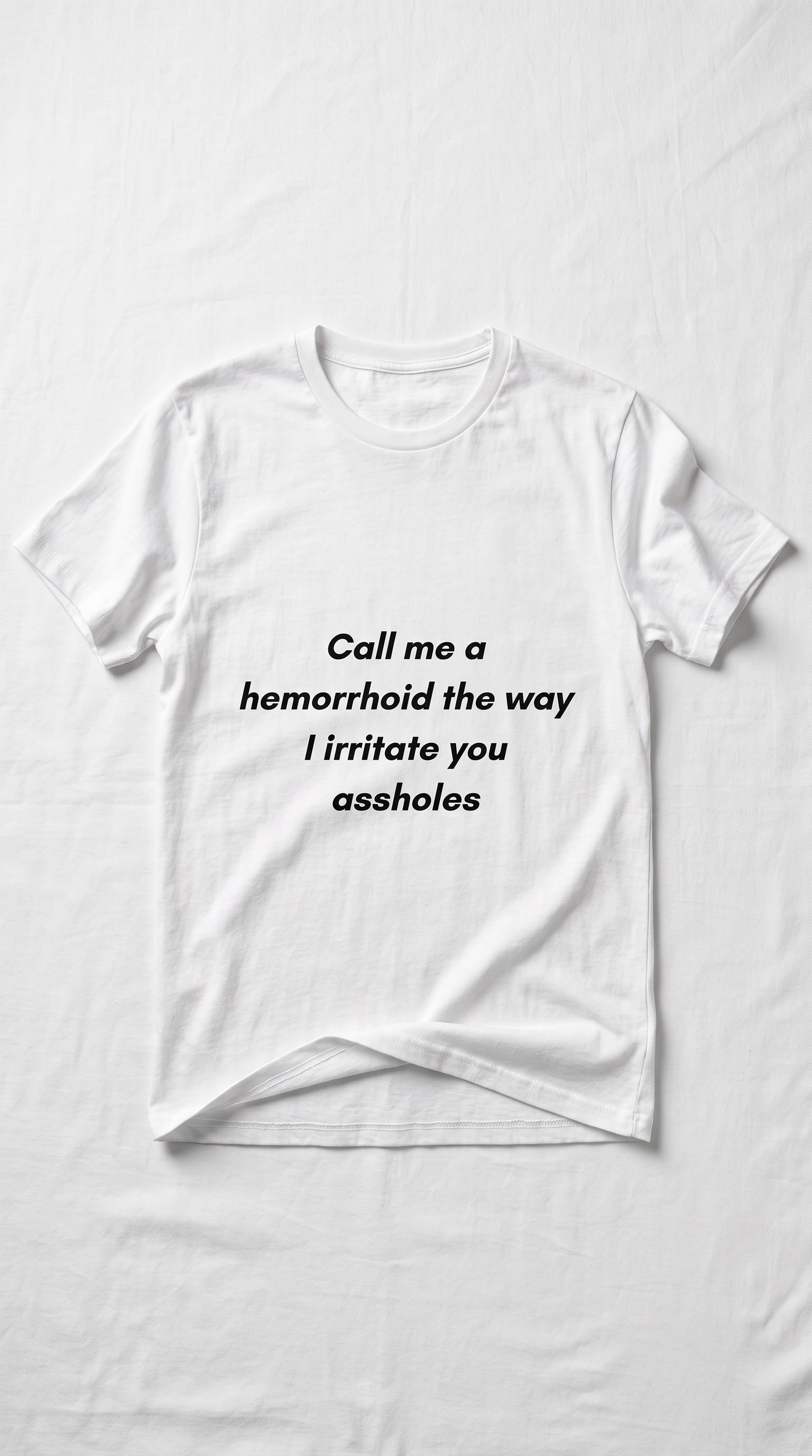 "Call Me a Hemorrhoid" - T-shirt