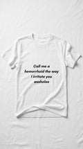 "Call Me a Hemorrhoid" - T-shirt