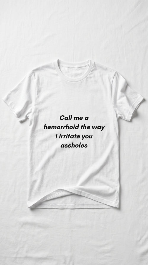 "Call Me a Hemorrhoid" - T-shirt