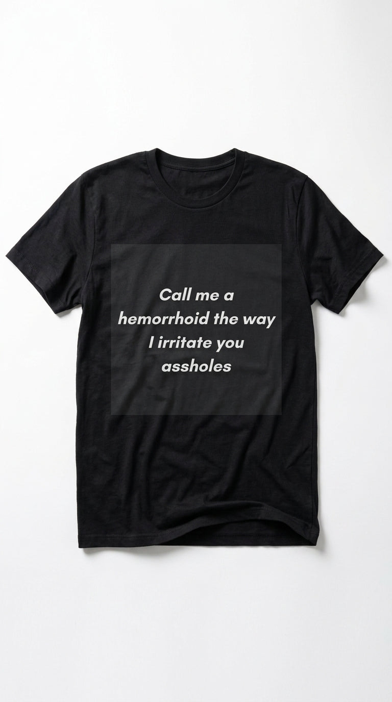 "Call Me a Hemorrhoid" - T-shirt