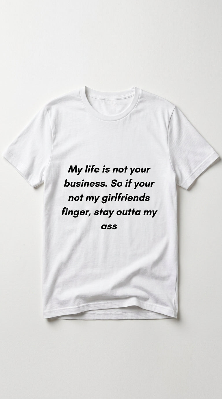 “My life is not your business" - T-shirt