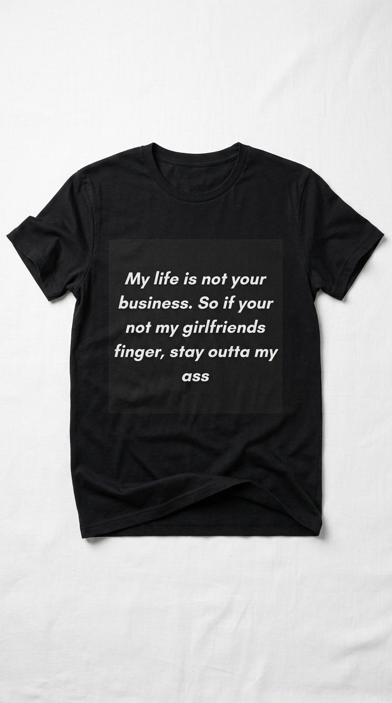 “My life is not your business" - T-shirt