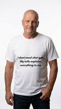 “I don't need ChatGPT. My wife explains everything to me” - T-shirt