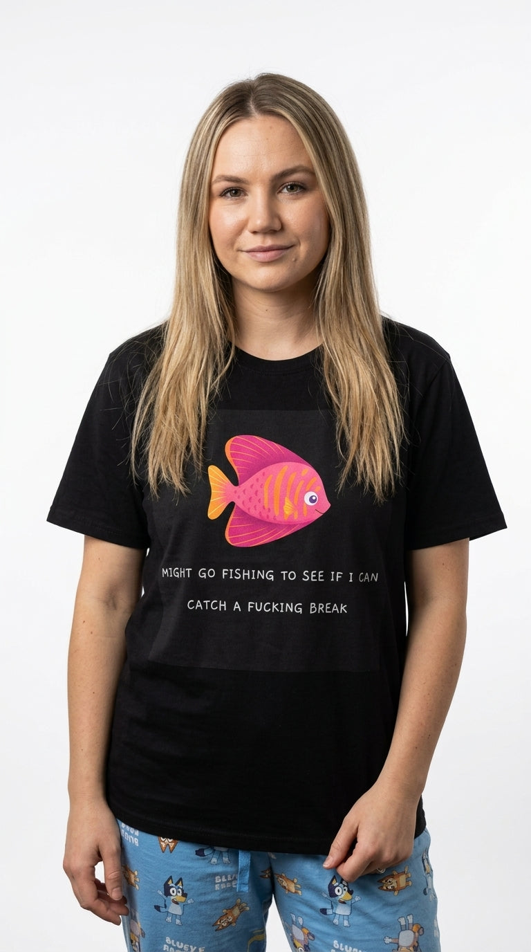 Might go fishing to see if i can catch a fucking break - T-Shirt